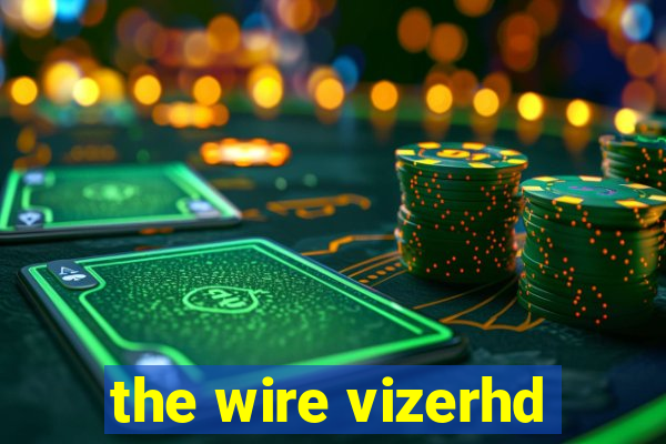 the wire vizerhd